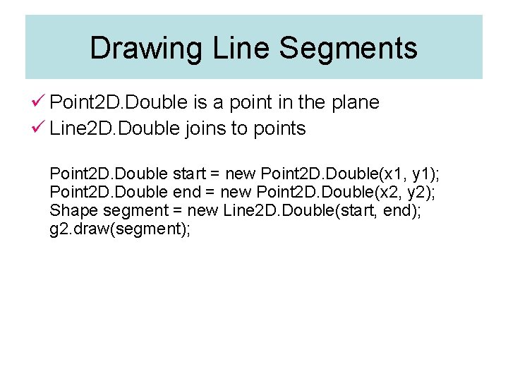 Drawing Line Segments ü Point 2 D. Double is a point in the plane Drawing Line Segments ü Point 2 D. Double is a point in the plane
