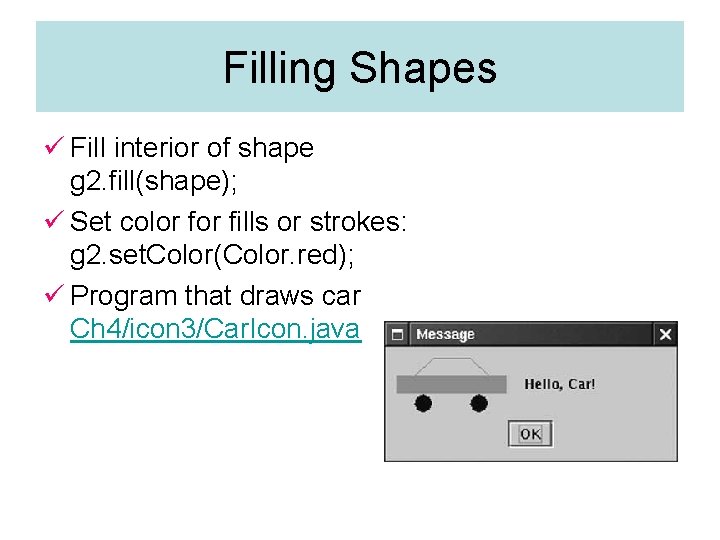 Filling Shapes ü Fill interior of shape g 2. fill(shape); ü Set color fills Filling Shapes ü Fill interior of shape g 2. fill(shape); ü Set color fills
