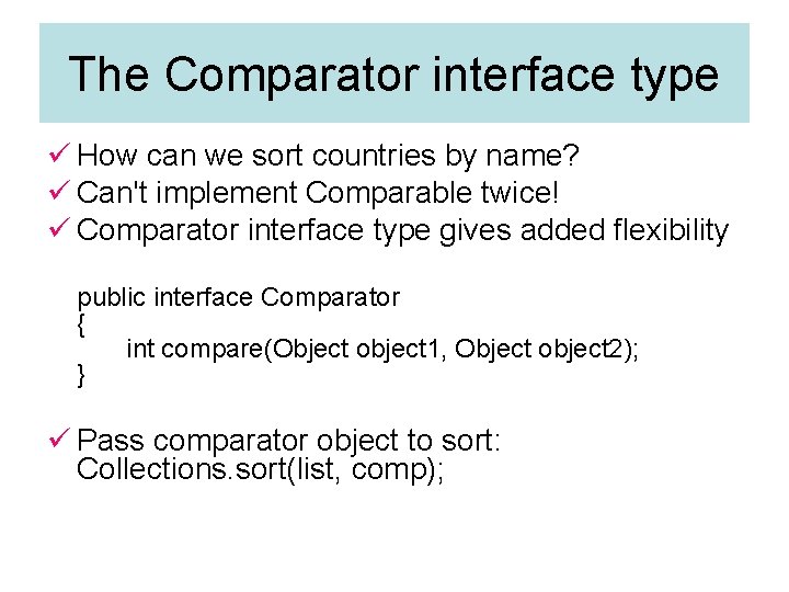 The Comparator interface type ü How can we sort countries by name? ü Can't The Comparator interface type ü How can we sort countries by name? ü Can't