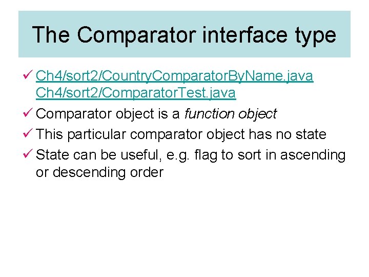The Comparator interface type ü Ch 4/sort 2/Country. Comparator. By. Name. java Ch 4/sort The Comparator interface type ü Ch 4/sort 2/Country. Comparator. By. Name. java Ch 4/sort