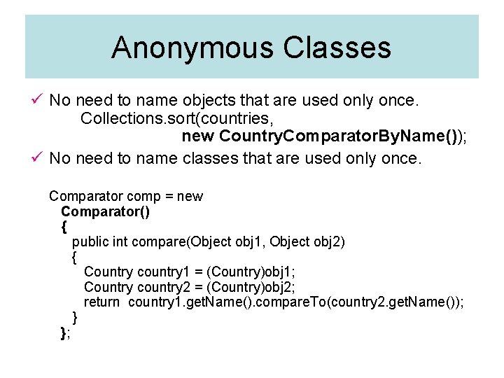 Anonymous Classes ü No need to name objects that are used only once. Collections. Anonymous Classes ü No need to name objects that are used only once. Collections.