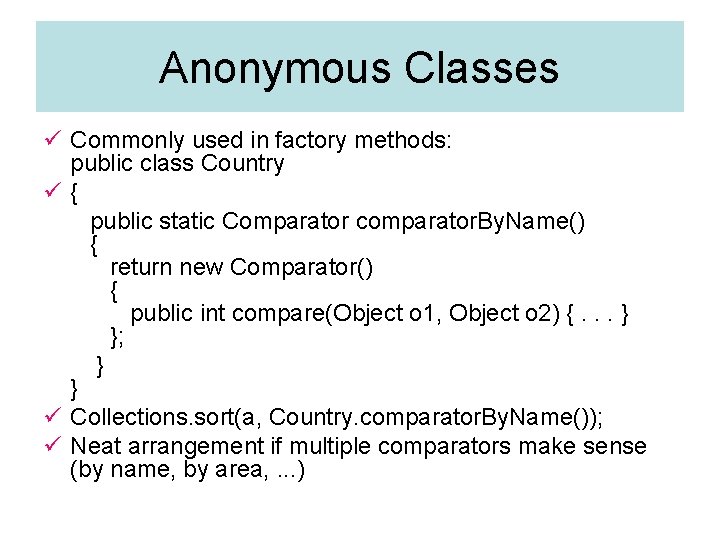 Anonymous Classes ü Commonly used in factory methods: public class Country ü{ public static Anonymous Classes ü Commonly used in factory methods: public class Country ü{ public static