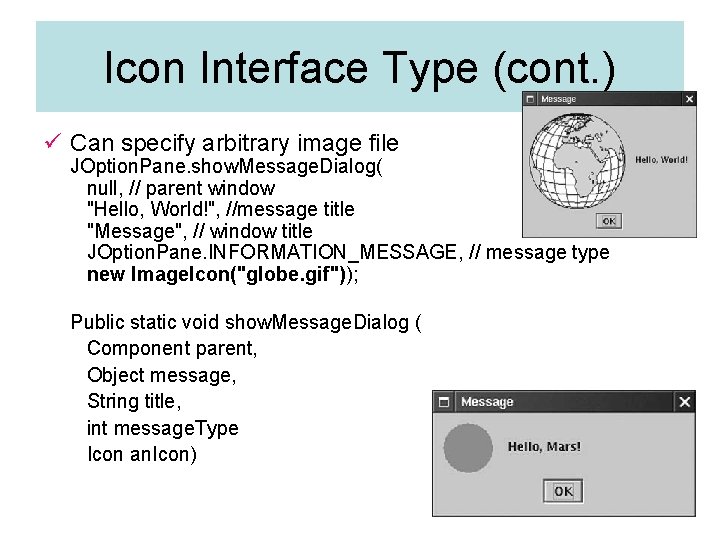 Icon Interface Type (cont. ) ü Can specify arbitrary image file JOption. Pane. show. Icon Interface Type (cont. ) ü Can specify arbitrary image file JOption. Pane. show.