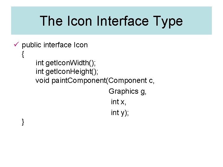 The Icon Interface Type ü public interface Icon { int get. Icon. Width(); int The Icon Interface Type ü public interface Icon { int get. Icon. Width(); int