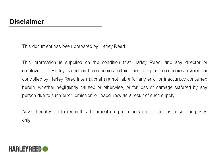 Disclaimer This document has been prepared by Harley Reed. This information is supplied on