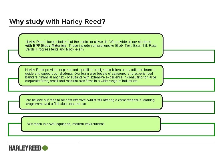 Why study with Harley Reed? Harley Reed places students at the centre of all