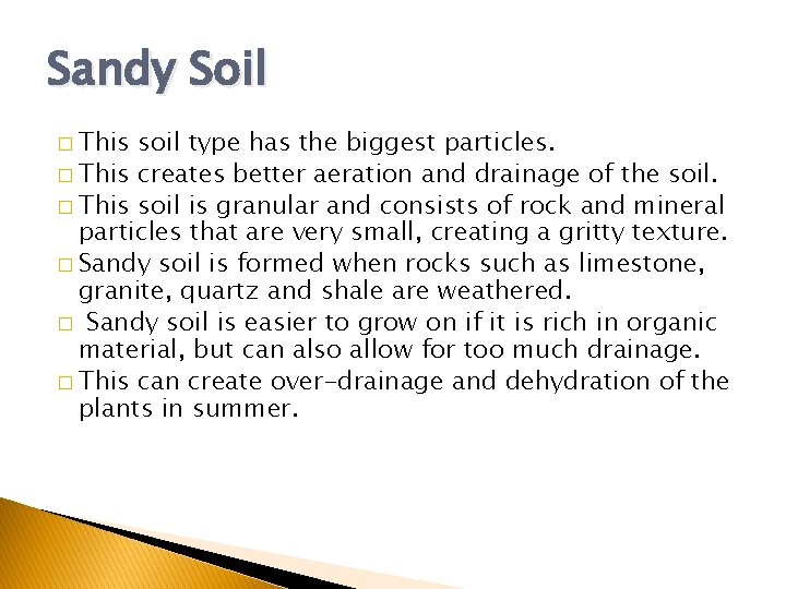 Sandy Soil � This soil type has the biggest particles. � This creates better