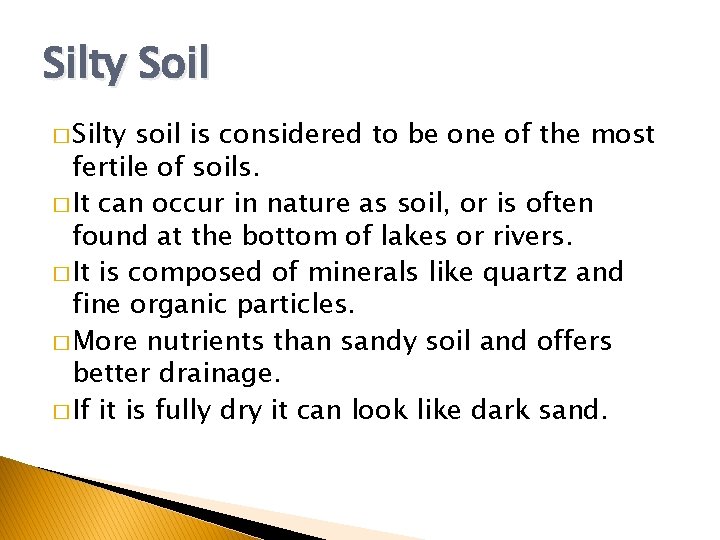 Silty Soil � Silty soil is considered to be one of the most fertile