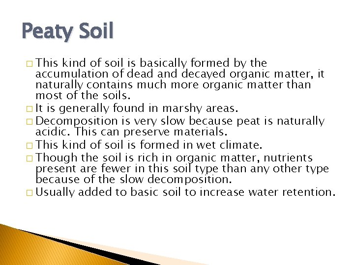 Peaty Soil � This kind of soil is basically formed by the accumulation of