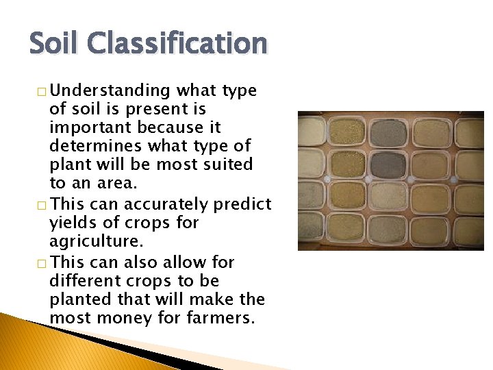Soil Classification � Understanding what type of soil is present is important because it