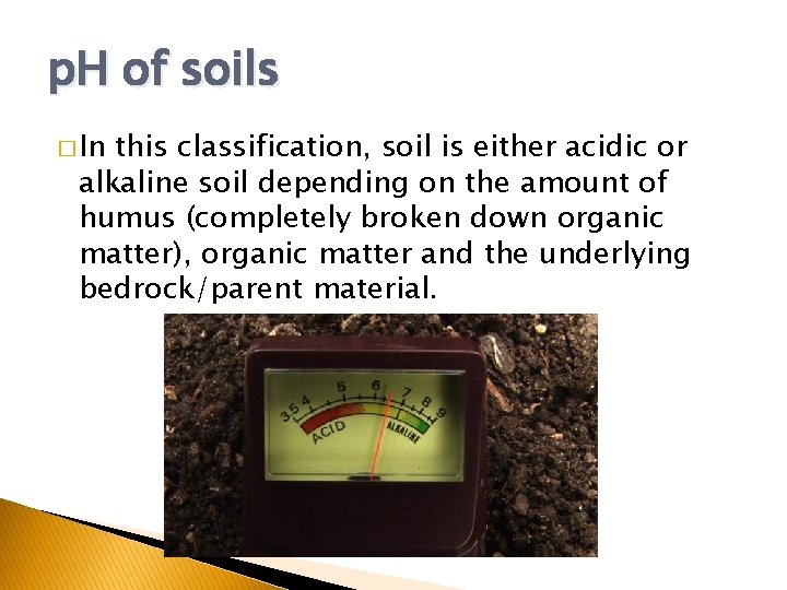 p. H of soils � In this classification, soil is either acidic or alkaline