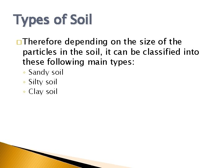 Types of Soil � Therefore depending on the size of the particles in the