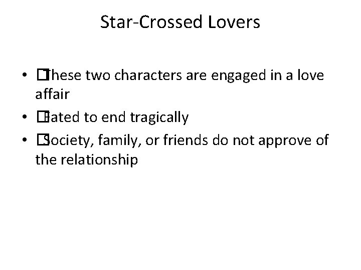 Star-Crossed Lovers • �These two characters are engaged in a love affair • �Fated