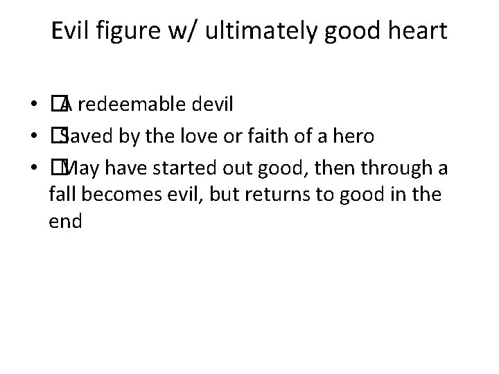 Evil figure w/ ultimately good heart • �A redeemable devil • �Saved by the