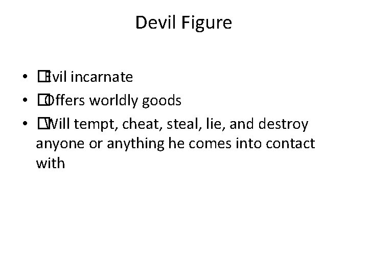Devil Figure • �Evil incarnate • �Offers worldly goods • �Will tempt, cheat, steal,