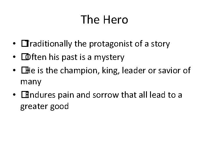 The Hero • �Traditionally the protagonist of a story • �Often his past is