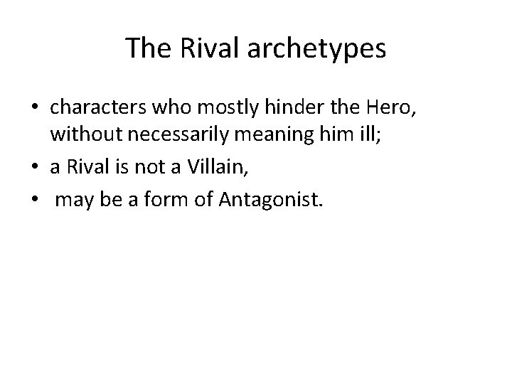 The Rival archetypes • characters who mostly hinder the Hero, without necessarily meaning him