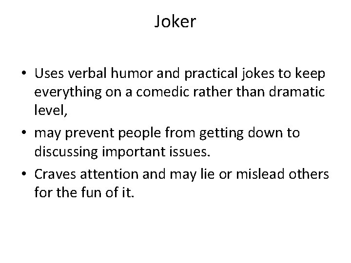 Joker • Uses verbal humor and practical jokes to keep everything on a comedic