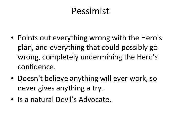 Pessimist • Points out everything wrong with the Hero's plan, and everything that could