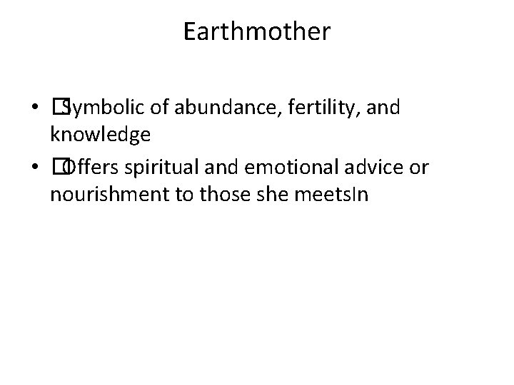 Earthmother • �Symbolic of abundance, fertility, and knowledge • �Offers spiritual and emotional advice