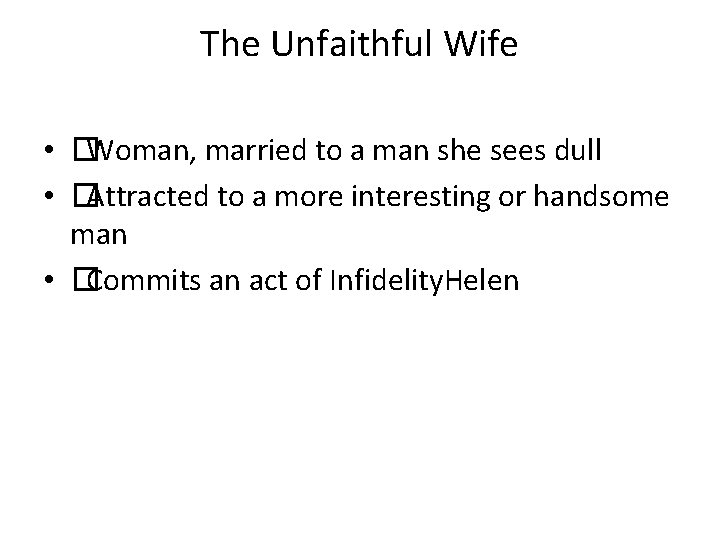 The Unfaithful Wife • �Woman, married to a man she sees dull • �Attracted