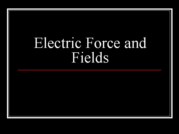 Electric Force and Fields 