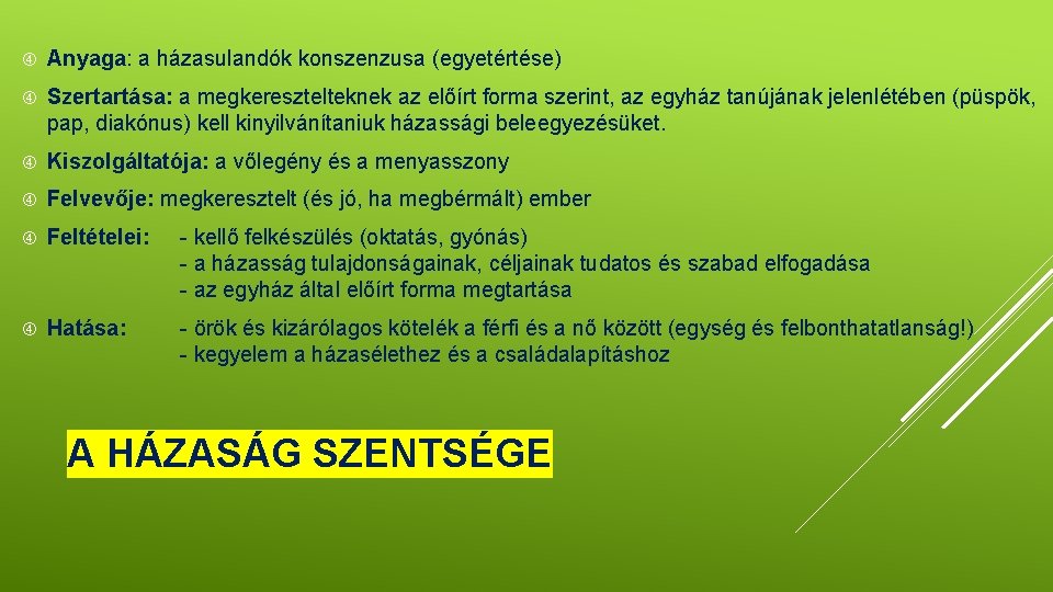  Anyaga: a házasulandók konszenzusa (egyetértése) Szertartása: a megkeresztelteknek az előírt forma szerint, az