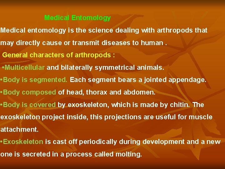 Medical Entomology Medical entomology is the science dealing with arthropods that may directly cause
