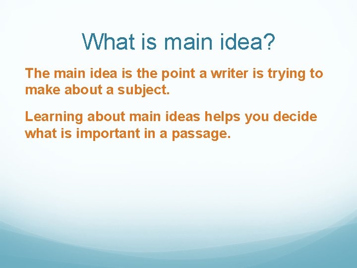 What is main idea? The main idea is the point a writer is trying