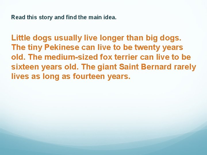 Read this story and find the main idea. Little dogs usually live longer than