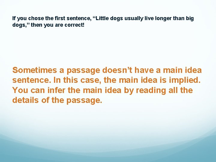 If you chose the first sentence, “Little dogs usually live longer than big dogs,