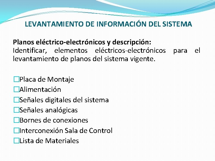 LEVANTAMIENTO DE INFORMACIÓN DEL SISTEMA Planos eléctrico-electrónicos y descripción: Identificar, elementos eléctricos-electrónicos para el