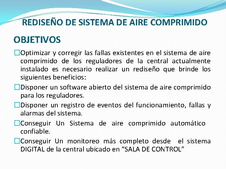 REDISEÑO DE SISTEMA DE AIRE COMPRIMIDO OBJETIVOS �Optimizar y corregir las fallas existentes en