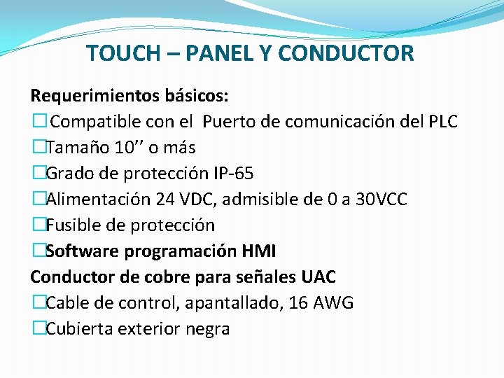 TOUCH – PANEL Y CONDUCTOR Requerimientos básicos: � Compatible con el Puerto de comunicación