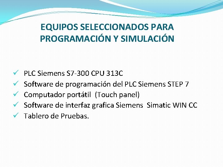 EQUIPOS SELECCIONADOS PARA PROGRAMACIÓN Y SIMULACIÓN ü ü ü PLC Siemens S 7 -300