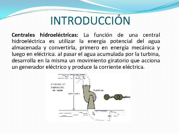 INTRODUCCIÓN Centrales hidroeléctricas: La función de una central hidroeléctrica es utilizar la energía potencial