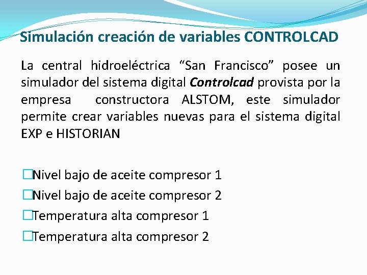 Simulación creación de variables CONTROLCAD La central hidroeléctrica “San Francisco” posee un simulador del