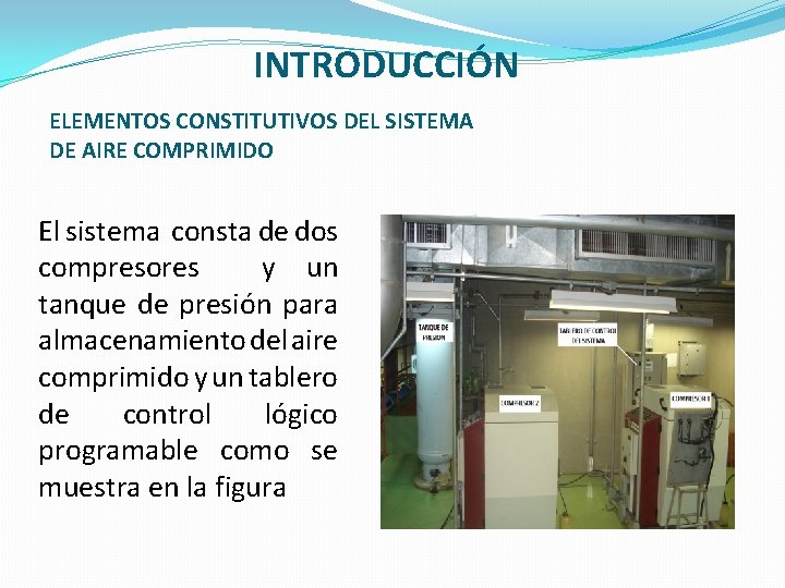 INTRODUCCIÓN ELEMENTOS CONSTITUTIVOS DEL SISTEMA DE AIRE COMPRIMIDO El sistema consta de dos compresores