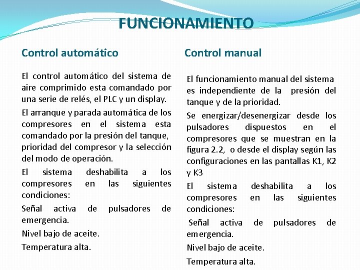 FUNCIONAMIENTO Control automático Control manual El control automático del sistema de aire comprimido esta