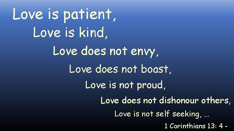 Love is patient, Love is kind, Love does not envy, Love does not boast,