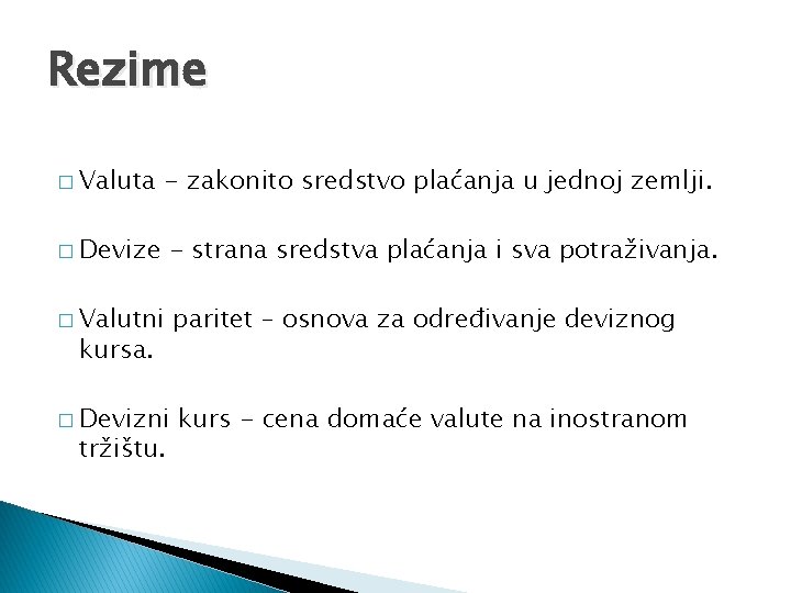 Rezime � Valuta - zakonito sredstvo plaćanja u jednoj zemlji. � Devize - strana