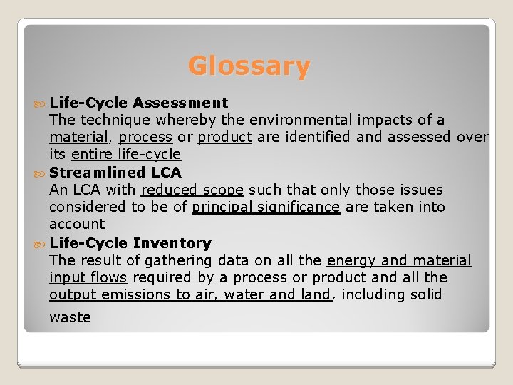 Glossary Life-Cycle Assessment The technique whereby the environmental impacts of a material, process or