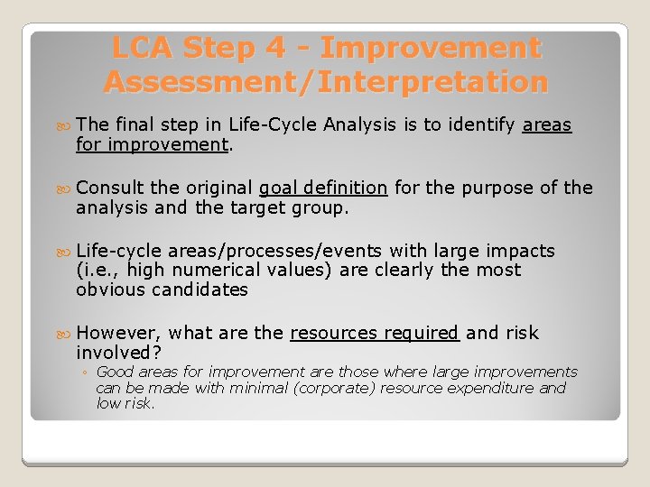 LCA Step 4 - Improvement Assessment/Interpretation The final step in Life-Cycle Analysis is to
