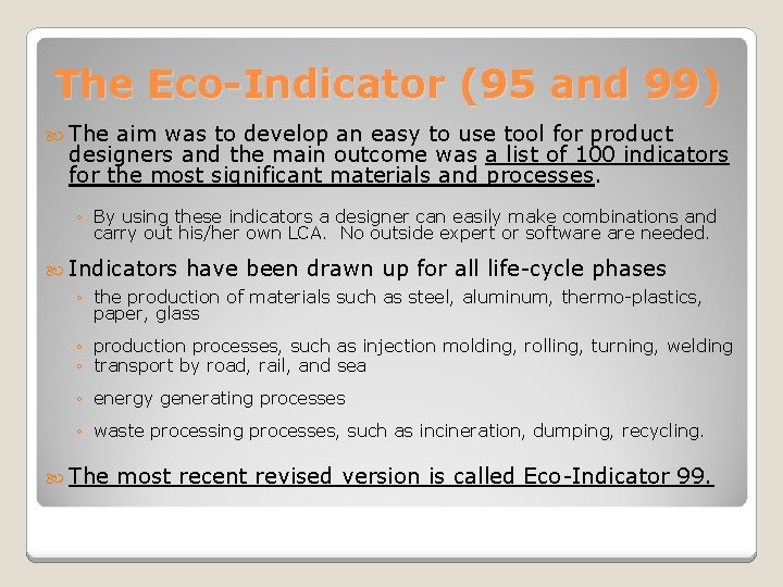 The Eco-Indicator (95 and 99) The aim was to develop an easy to use