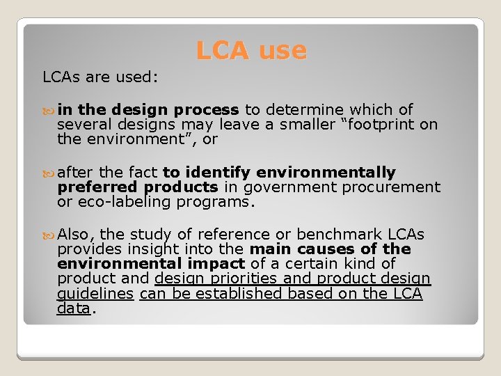 LCA use LCAs are used: in the design process to determine which of several