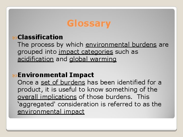 Glossary Classification The process by which environmental burdens are grouped into impact categories such