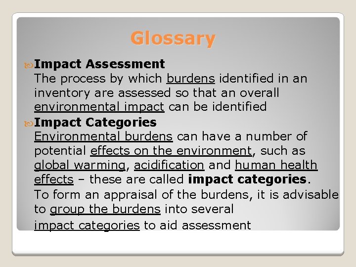 Glossary Impact Assessment The process by which burdens identified in an inventory are assessed