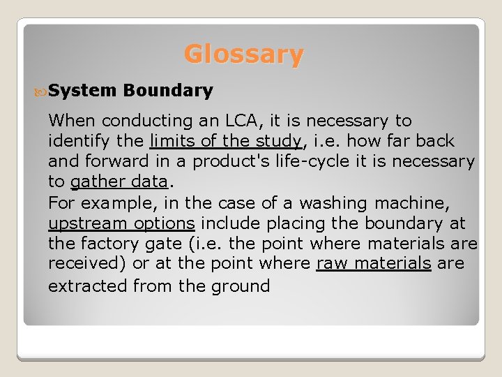 Glossary System Boundary When conducting an LCA, it is necessary to identify the limits