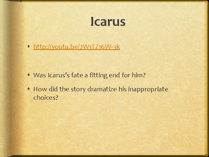 Icarus http: //youtu. be/7 W 1 TZ 16 W-3 k Was Icarus's fate a