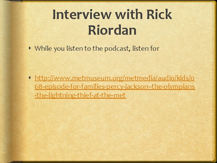 Interview with Rick Riordan While you listen to the podcast, listen for http: //www.